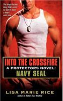 Into the Crossfire: A Protectors Novel: Navy Seal