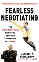 Fearless Negotiating: The Wish-Want-Walk Method to Reach Solutions That Work: The Wish-Want-Walk Method to Reach Solutions That Work
