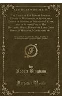 The Trials of Rev. Robert Bingham, Curate of Maresfield, in Sussex, on a Charge of Sending an Incendiary Letter, and of Setting Fire to His Dwelling-House, Before the Lord Chief Baron, at Horsham, March 26th, 1811: Taken in Short-Hand, by Mr. Adams, by or