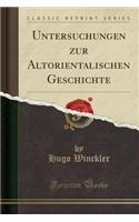 Untersuchungen Zur Altorientalischen Geschichte (Classic Reprint)
