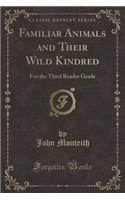 Familiar Animals and Their Wild Kindred: For the Third Reader Grade (Classic Reprint)