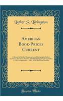 American Book-Prices Current: A Record of Books, Manuscripts, and Autographs Sold at Auction in New York, Boston, and Philadelphia, from September 1, 1902, to September 1, 1903, with the Prices Realized (Classic Reprint): A Record of Books, Manuscripts, and Autographs Sold at Auction in New York, Boston, and Philadelphia, from September 1, 1902, to September 1, 1903, 