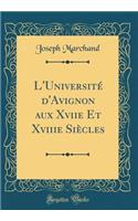 L'UniversitÃ© d'Avignon Aux Xviie Et Xviiie SiÃ¨cles (Classic Reprint)