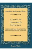 Annales de l'Assemblée Nationale: Table Analytique des Matières des Tomes I A V (du 12 Février au 16 Septembre 1871), Rédigée aux Archives de l'Assemblée Nationale; Décrets Relatifs aux Élections, Listes des Députés (Classic Reprint)