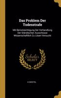 Das Problem Der Todesstrafe: Mit Berücksichtigung Der Verhandlung Der Ständischen Ausschüsse Wissenschaftlich Zu Lösen Versucht