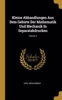 Kleine Abhandlungen Aus Dem Gebiete Der Mathematik Und Mechanik In Separatabdrucken; Volume 2