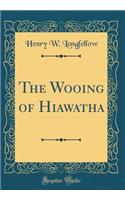 The Wooing of Hiawatha (Classic Reprint)