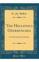 The Hellenica Oxyrhynchia: Its Authorship and Authority (Classic Reprint): Its Authorship and Authority (Classic Reprint)