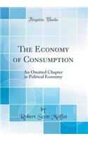 The Economy of Consumption: An Omitted Chapter in Political Economy (Classic Reprint)