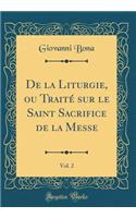 de la Liturgie, Ou Traité Sur Le Saint Sacrifice de la Messe, Vol. 2 (Classic Reprint)
