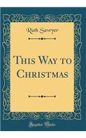 This Way to Christmas (Classic Reprint)