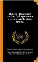 Bulletin - Experiment Station, Tuskegee Normal and Industrial Institute, Issue 31