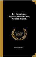Der Impuls des Expressionismus von Richard Blunck.