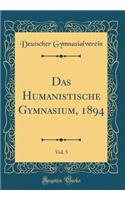 Das Humanistische Gymnasium, 1894, Vol. 5 (Classic Reprint)