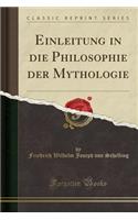 Einleitung in Die Philosophie Der Mythologie (Classic Reprint)