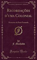 Recordações d'Uma Colonial: Memorias Da Preta Fernanda (Classic Reprint)