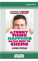 A Funny Thing Happened on the Way to Chemo (16pt Large Print Edition)