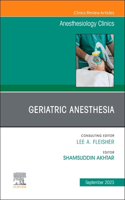 Geriatric Anesthesia, an Issue of Anesthesiology Clinics: Volume 41-3