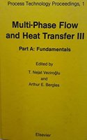 Multi-phase Flow and Heat Transfer: Symposium Proceedings: 3rd, Pt. A: Fundamentals