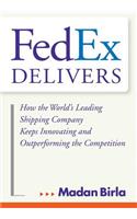 Fedex Delivers: How the World's Leading Shipping Company Keeps Innovating and Outperforming the Competition