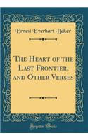 The Heart of the Last Frontier, and Other Verses (Classic Reprint)