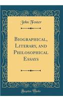 Biographical, Literary, and Philosophical Essays (Classic Reprint)