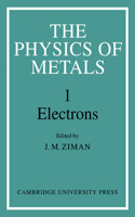 The Physics of Metals: Volume 1, Electrons: Volume 1, Electrons