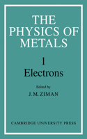 Physics of Metals: Volume 1, Electrons