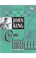 John King - The Classical Ukulele Jumpin' Jim's Ukulele Masters Series Book/Online Audio: The Classical Ukulele