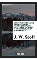 A Presentation of Causes Tending to Fix the Position of the Future Great City of the World in the Central Plain of North America