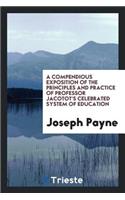 A Compendious Exposition of the Principles and Practice of Professor Jacotot's Celebrated System ...