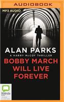 Bobby March Will Live Forever