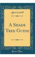 A Shade Tree Guide (Classic Reprint)