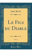 Le Fils du Diable, Vol. 3 (Classic Reprint)