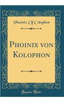 Phoinix Von Kolophon (Classic Reprint)
