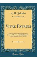 Vitae Patrum: Kritische Untersuchungen Ã?ber Text, Syntax Und Wortschatz Der SpÃ¤tlateinischen Vitae Patrum (B. III, V, VI, VII) (Classic Reprint): Kritische Untersuchungen Ã?ber Text, Syntax Und Wortschatz Der SpÃ¤tlateinischen Vitae Patrum (B. III, V, VI, VII) (Classic Reprint)