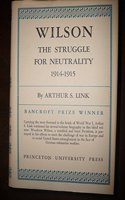 Wilson, Volume III: The Struggle for Neutrality, 1914-1915(Princeton Legacy Library)