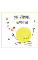 You Sprinkle Happiness!
