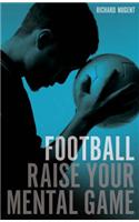 Football - Raise Your Mental Game