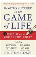How to Succeed in the Game of Life: 34 Interviews with the World's Greatest Coaches