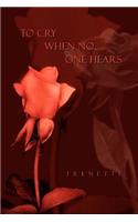 To Cry When No One Hears: (English)