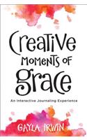 Creative Moments of Grace - An Interactive Journaling Experience