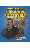 Amazing President Theodore Roosevelt