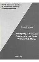 Ambiguity as Narrative Strategy in the Prose Work of C.F. Meyer: (6 North American Studies in Nineteenth-century German Literature and Culture)