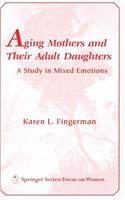 Aging Mothers and Their Adult Daughters Aging Mothers and Their Adult Daughters