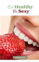 Eat Healthy Be Sexy