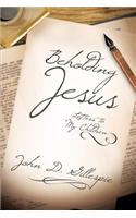 Beholding Jesus: Letters to My Children
