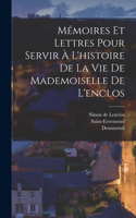 Mémoires Et Lettres Pour Servir À L'histoire De La Vie De Mademoiselle De L'enclos