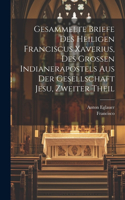 Gesammelte Briefe des heiligen Franciscus Xaverius, des grossen Indianerapostels aus der Gesellschaft Jesu, Zweiter Theil