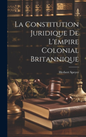 La Constitution Juridique De L'empire Colonial Britannique